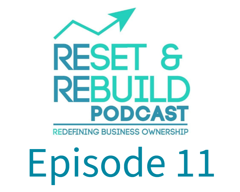 Text stating RESET & REBUILD PODCAST, Redefining business ownership, Episode 11.