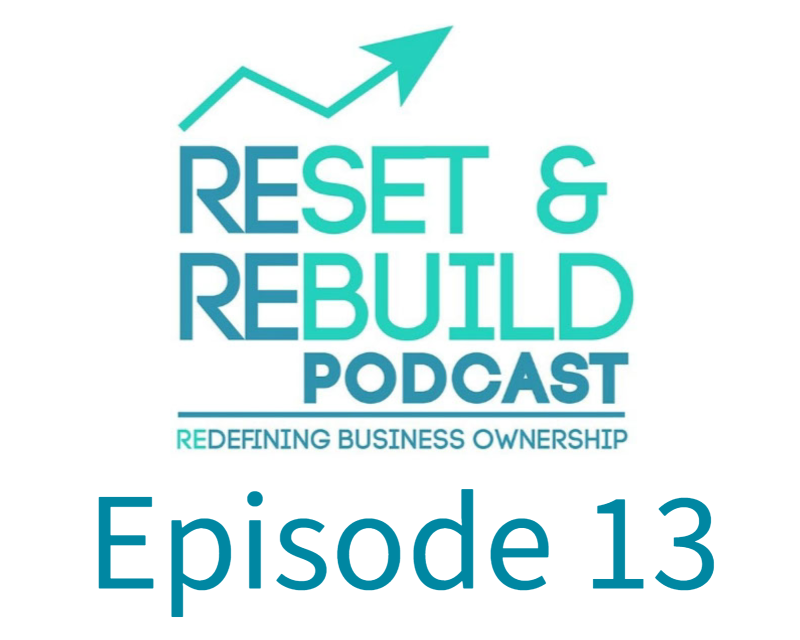 Text stating: Reset and Rebuild podcast. Redefining Business Ownership. Episode 13