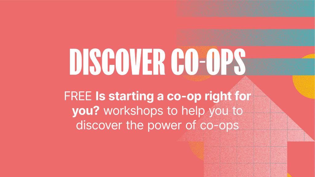 Discover Co-ops. Free is starting a co-op right for you. Workshops to help you to discover the power of co-ops